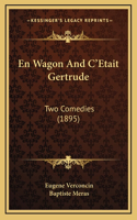 En Wagon And C'Etait Gertrude
