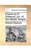 Poems by D. Dakeyne, jun. of the Middle Temple.