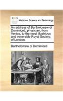An Address of Bartholomew Di Dominiceti, Physician, from Venice, to the Most Illustrious and Venerable Royal Society, of London.