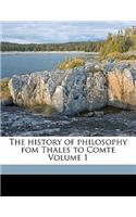 The History of Philosophy Fom Thales to Comte Volume 1