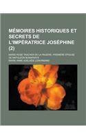 Memoires Historiques Et Secrets de L'Imperatrice Josephine (2); Marie-Rose Tascher de La Pagerie, Premiere Epouse de Napoleon Bonaparte