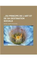 Du Principe de L'Art Et de Sa Destination Sociale