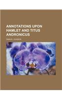 Annotations Upon Hamlet and Titus Andronicus