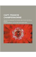 Capt. Francis Champernowne; The Dutch Conquest of Acadie, and Other Historical Papers