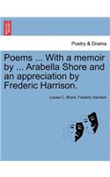 Poems ... with a Memoir by ... Arabella Shore and an Appreciation by Frederic Harrison.