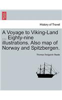 A Voyage to Viking-Land ... Eighty-Nine Illustrations. Also Map of Norway and Spitzbergen.