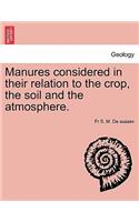 Manures Considered in Their Relation to the Crop, the Soil and the Atmosphere.