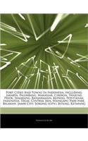 Articles on Port Cities and Towns in Indonesia, Including: Jakarta, Palembang, Makassar, Cirebon, Tanjung Priok, Semarang, Banjarmasin, Kupang, Pontia