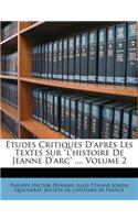 Etudes Critiques D'Apres Les Textes Sur L'Histoire de Jeanne D'Arc ..., Volume 2