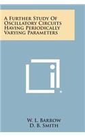 Further Study of Oscillatory Circuits Having Periodically Varying Parameters