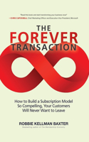 Forever Transaction:: How to Build a Subscription Model So Compelling, Your Customers Will Never Want to Leave