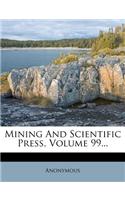Mining and Scientific Press, Volume 99...