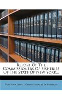 Report Of The Commissioners Of Fisheries Of The State Of New York...