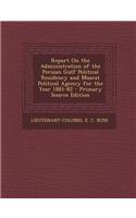 Report on the Administration of the Persian Gulf Political Residency and Muscat Political Agency for the Year 1881-82