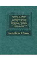 Elements of Machine Construction and Drawing: Or, Machine Drawing, with Some Elements of Descriptive and Rational Cinematics ..., Volume 1