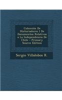 Coleccion de Historiadores I de Documentos Relativos a la Independencia de Chile