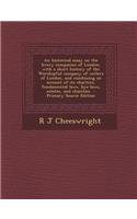 An Historical Essay on the Livery Companies of London, with a Short History of the Worshipful Company of Cutlers of London, and Combining an Account of Its Charters, Fundamental Laws, Bye-Laws, Estates, and Charities