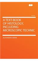 A Text-Book of Histology, Including Microscopic Technic