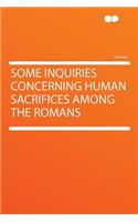 Some Inquiries Concerning Human Sacrifices Among the Romans