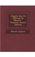 Alegato Que En Defensa de Mexico - Primary Source Edition: (English)
