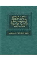 Incidents in White Mountain History, Together with Many Interesting Anecdotes Illustrating Life in the Backwoods