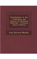 Introduction to the Chemistry and Physics of Building Materials - Primary Source Edition