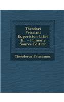 Theodori Prisciani Euporiston Libri III. - Primary Source Edition