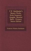 F.W. Hacklander's Neuere Werke. Erste Gesammt-Ausgabe, Neunter Band - Primary Source Edition