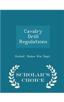 Cavalry Drill Regulations - Scholar's Choice Edition