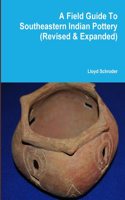 Field Guide To Southeastern Indian Pottery (Revised & Expanded)