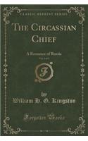 The Circassian Chief, Vol. 2 of 3: A Romance of Russia (Classic Reprint): A Romance of Russia (Classic Reprint)