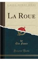 La Roue (Classic Reprint)