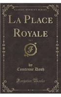 La Place Royale, Vol. 1 (Classic Reprint)
