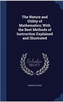 Nature and Utility of Mathematics; With the Best Methods of Instruction Explained and Illustrated