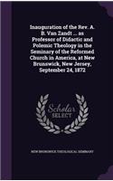 Inauguration of the Rev. A. B. Van Zandt ... as Professor of Didactic and Polemic Theology in the Seminary of the Reformed Church in America, at New Brunswick, New Jersey, September 24, 1872
