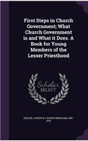 First Steps in Church Government; What Church Government is and What it Does. A Book for Young Members of the Lesser Priesthood