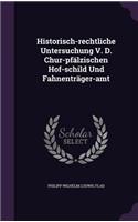 Historisch-rechtliche Untersuchung V. D. Chur-pfälzischen Hof-schild Und Fahnenträger-amt