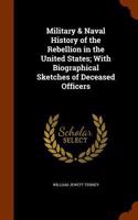 Military & Naval History of the Rebellion in the United States; With Biographical Sketches of Deceased Officers