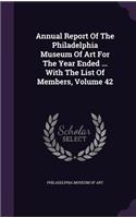 Annual Report of the Philadelphia Museum of Art for the Year Ended ... with the List of Members, Volume 42