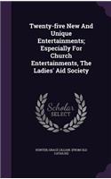 Twenty-five New And Unique Entertainments; Especially For Church Entertainments, The Ladies' Aid Society