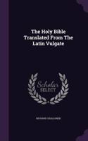 The Holy Bible Translated From The Latin Vulgate