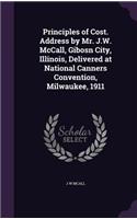 Principles of Cost. Address by Mr. J.W. McCall, Gibosn City, Illinois, Delivered at National Canners Convention, Milwaukee, 1911: (English)