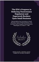 EPA's Progress in Reducing Unnecessary Regulatory and Paperwork Burdens Upon Small Business: Hearing Before the Committee on Small Business, House of Representatives, One Hundred Fourth Congress, Second Session, Washington, DC, March 7, 1996