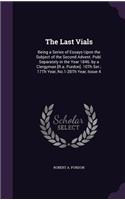 The Last Vials: Being a Series of Essays Upon the Subject of the Second Advent. Publ. Separately in the Year 1846. by a Clergyman [R.a. Purdon]. 10Th Ser.; 17Th Yea(English)
