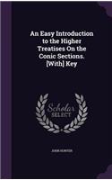 An Easy Introduction to the Higher Treatises On the Conic Sections. [With] Key