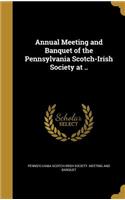 Annual Meeting and Banquet of the Pennsylvania Scotch-Irish Society at ..