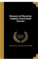 Elements of Phonetics, English, French [and] German;