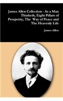 James Allen Collection - as a Man Thinketh, Eight Pillars of Prosperity, the Way of Peace and the Heavenly Life: (English)