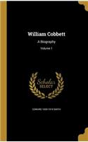 William Cobbett: A Biography; Volume 1