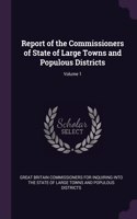 Report of the Commissioners of State of Large Towns and Populous Districts; Volume 1